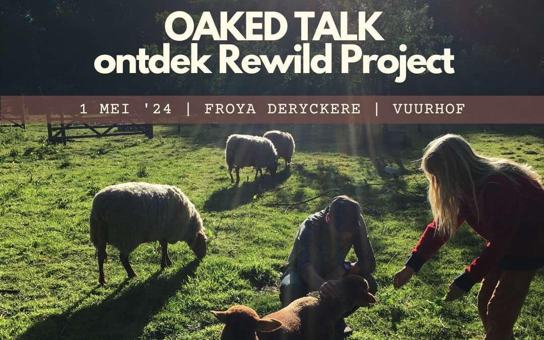 OAKED TALK | ontdek Rewild Project | 1 mei 2024